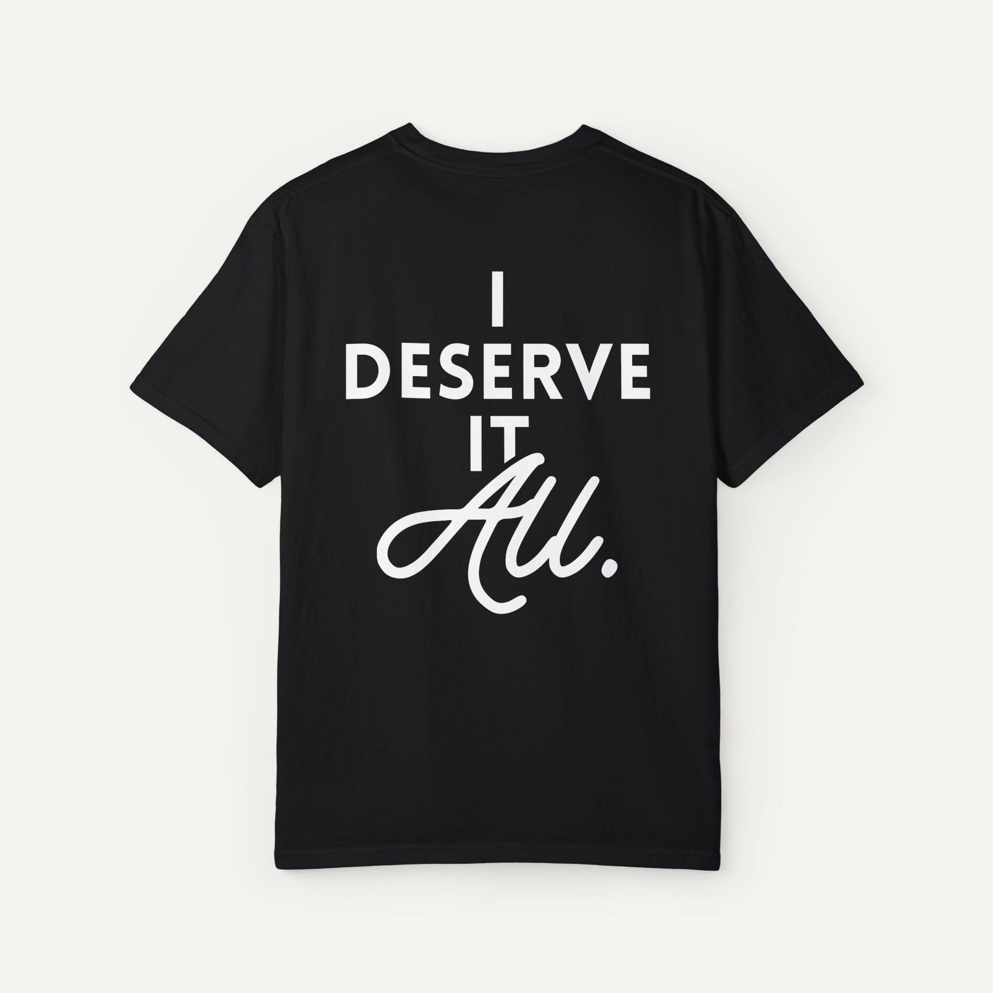 I deserve it all shirt - GNX Man at the Garden