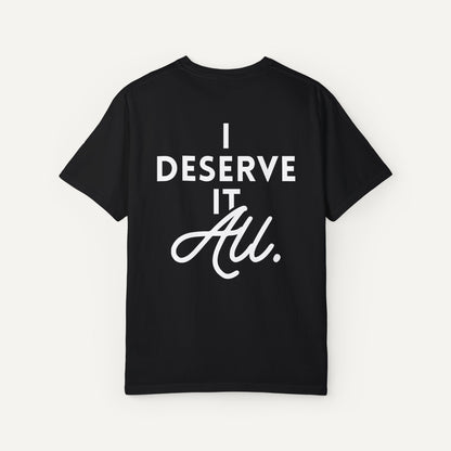 I deserve it all shirt - GNX Man at the Garden