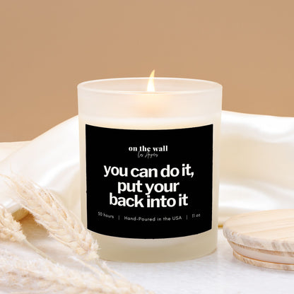 You Can Do It Put Your Back Into It Candle lit with Lid off